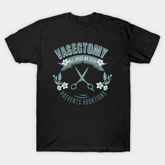 Vasectomy Prevents Abortion T-Shirt by valentinahramov